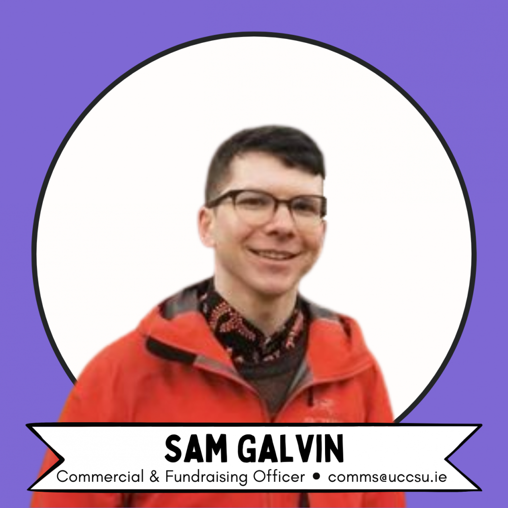 Image of Sam Galvin with title of Commercial and Fundraising Officer and email address comms@uccsu.ie